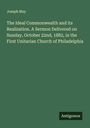 Joseph May: The Ideal Commonwealth and its Realization. A Sermon Delivered on Sunday, October 22nd, 1882, in the First Unitarian Church of Philadelphia, Buch