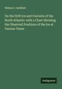 William C. Redfield: On the Drift ice and Currents of the North Atlantic: with a Chart Showing the Observed Positions of the Ice at Various Times, Buch