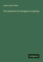 James Clarke White: The Question of Contagion in Leprosy, Buch