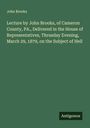 John Brooks: Lecture by John Brooks, of Cameron County, PA., Delivered in the House of Representatives, Thrusday Evening, March 29, 1879, on the Subject of Hell, Buch