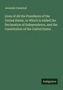 Jeremiah Greenleaf: Lives of All the Presidents of the United States, to Which Is Added the Declaration of Independence, and the Constitution of the United States, Buch