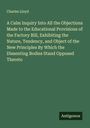Charles Lloyd: A Calm Inquiry Into All the Objections Made to the Educational Provisions of the Factory Bill, Exhibiting the Nature, Tendency, and Object of the New Principles By Which the Dissenting Bodies Stand Opposed Thereto, Buch