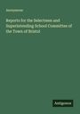 Anonymous: Reports for the Selectmen and Superintending School Committee of the Town of Bristol, Buch