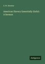 S. W. Streeter: American Slavery Essentially Sinful : A Sermon, Buch
