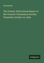 Anonymous: The Twenty-Sixth Annual Report of the Vermont Colonization Society: Presented, October 16, 1845., Buch