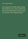 John Yonge Akerman: The Forgeries of Public Money Being The Substance of a Lecture Delivered Before The Numismatic Society, April 23, 1843 By John Yonge Akerman, Buch