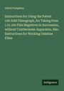 Alfred Pumphrey: Instructions for Using the Patent 100-fold Filmograph, for Taking from 1 to 100 Film Negatives in Succession, without Cumbersome Apparatus, Also Instructions for Working Gelatine Films, Buch
