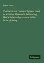 Robert Curry: The Earth as a Cosmical System Used as a Unit of Measure in Estimating Man's Relative Importance in the Scale of Being, Buch