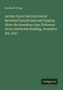 Neville B. Craig: Lecture Upon the Controversy Between Pennsylvania and Virginia, About the Boundary Line: Delivered At the University Building, December 5th, 1843, Buch