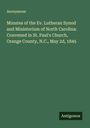 Anonymous: Minutes of the Ev. Lutheran Synod and Ministerium of North Carolina: Convened in St. Paul's Church, Orange County, N.C., May 2d, 1845, Buch