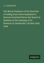 J. L. Kirkpatrick: The Moral Tendency of the Doctrine of Falling from Grace Examined: a Sermon Preached before the Synod of Alabama at the Opening of Its Sessions in Gainesville, October 24th, 1844, Buch