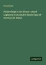 Anonymous: Proceedings in the Rhode-Island Legislature on Sundry Resolutions of the State of Maine, Buch