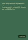 Daniel Webster: Correspondence Between Mr. Webster and Lord Ashburton, Buch