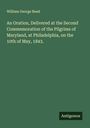 William George Read: An Oration, Delivered at the Second Commemoration of the Pilgrims of Maryland, at Philadelphia, on the 10th of May, 1843., Buch