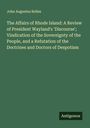 John Augustus Bolles: The Affairs of Rhode Island: A Review of President Wayland's 'Discourse'; Vindication of the Sovereignty of the People, and a Refutation of the Doctrines and Doctors of Despotism, Buch