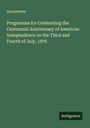 Anonymous: Programme for Celebrating the Centennial Anniversary of American Independence on the Third and Fourth of July, 1876, Buch