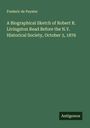 Frederic De Peyster: A Biographical Sketch of Robert R. Livingston Read Before the N.Y. Historical Society, October 3, 1876, Buch