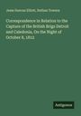 Jesse Duncan Elliott: Correspondence in Relation to the Capture of the British Brigs Detroit and Caledonia, On the Night of October 8, 1812, Buch