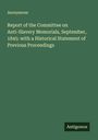 Anonymous: Report of the Committee on Anti-Slavery Memorials, September, 1845: with a Historical Statement of Previous Proceedings, Buch