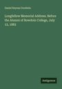Daniel Raynes Goodwin: Longfellow Memorial Address. Before the Alumni of Bowdoin College, July 12, 1882, Buch