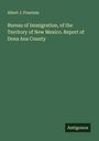 Albert J. Fountain: Bureau of Immigration, of the Territory of New Mexico. Report of Dona Ana County, Buch