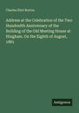 Charles Eliot Norton: Address at the Celebration of the Two Hundredth Anniversary of the Building of the Old Meeting House at Hingham. On the Eighth of August, 1881, Buch