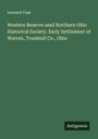 Leonard Case: Western Reserve amd Northern Ohio Historical Society. Early Settlement of Warren, Trumbull Co., Ohio, Buch