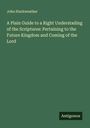 John Starkweather: A Plain Guide to a Right Understading of the Scriptures: Pertaining to the Future Kingdom and Coming of the Lord, Buch