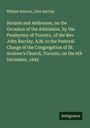 William Rintoul: Sermon and Addresses, on the Occasion of the Admission, by the Presbytery of Toronto, of the Rev. John Barclay, A.M. to the Pastoral Charge of the Congregation of St. Andrew's Church, Toronto, on the 6th December, 1842, Buch