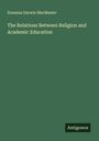 Erasmus Darwin Macmaster: The Relations Between Religion and Academic Education, Buch
