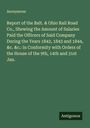 Anonymous: Report of the Balt. & Ohio Rail Road Co., Shewing the Amount of Salaries Paid the Officers of Said Company During the Years 1842, 1843 and 1844, &c. &c.: in Conformity with Orders of the House of the 9th, 14th and 31st Jan., Buch