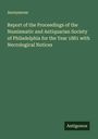 Anonymous: Report of the Proceedings of the Numismatic and Antiquarian Society of Philadelphia for the Year 1881 with Necrological Notices, Buch