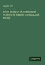 Charles Wild: Select Examples of Architectural Grandeur in Belgium, Germany, and France, Buch