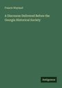 Francis Wayland: A Discourse Delivered Before the Georgia Historical Society, Buch