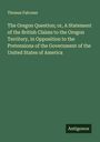 Thomas Falconer: The Oregon Question; or, A Statement of the British Claims to the Oregon Territory, in Opposition to the Pretensions of the Government of the United States of America, Buch