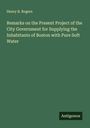 Henry B. Rogers: Remarks on the Present Project of the City Government for Supplying the Inhabitants of Boston with Pure Soft Water, Buch