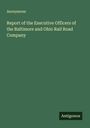 Anonymous: Report of the Executive Officers of the Baltimore and Ohio Rail Road Company, Buch