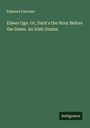 Edmund Falconer: Eileen Oge. Or, Dark's the Hour Before the Dawn. An Irish Drama, Buch