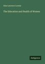 Silas Laurence Loomis: The Education and Health of Women, Buch