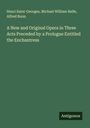 Henri Saint-Georges: A New and Original Opera in Three Acts Preceded by a Prologue Entitled the Enchantress, Buch