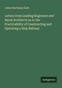 James Buchanan Eads: Letters from Leading Engineers and Naval Architects as to the Practicability of Constructing and Operating a Ship Railway, Buch