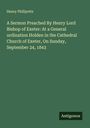 Henry Phillpotts: A Sermon Preached By Henry Lord Bishop of Exeter: At a General ordination Holden in the Cathedral Church of Exeter, On Sunday, September 24, 1843, Buch