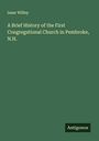 Isaac Willey: A Brief History of the First Congregational Church in Pembroke, N.H., Buch