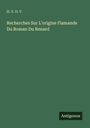 H. V. D. V.: Recherches Sur L'origine Flamande Du Roman Du Renard, Buch