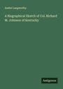 Asahel Langworthy: A Biographical Sketch of Col. Richard M. Johnson of Kentucky, Buch
