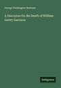George Washington Bethune: A Discourse On the Death of William Henry Harrison, Buch