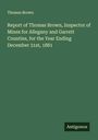 Thomas Brown: Report of Thomas Brown, Inspector of Mines for Allegany and Garrett Counties, for the Year Ending December 31st, 1881, Buch