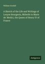 William Goodell: A Sketch of the Life and Writings of Louyse Bourgeois, Midwife to Marie de' Medici, the Queen of Henry IV of France, Buch