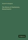 Richard Frothingham: The History of Charlestown, Massachusetts, Buch