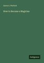 Aaron A. Warford: How to Become a Magician, Buch